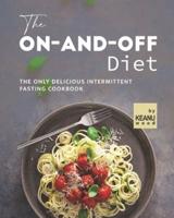 The On-and-Off Diet: The Only Delicious Intermittent Fasting Cookbook