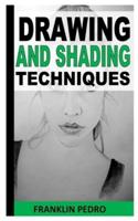 DRAWING AND SHADING TECHNIQUES: A complete guide to drawing and shading