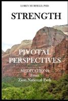 Pivotal Perspectives: Strength: Meditations from Zion National Park