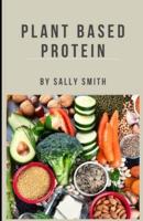 PLANT BASED PROTEIN : Increase your life span with the best, tastiest and moreish plant based meals