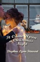 It Came Upon A Christmas Night: Holiday Collection Book 4