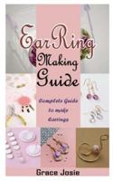 EARRING MAKING GUIDE: Complete Guide to make Earrings