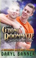 My Ghost Roommate (Who Helps Me Get The Guy): A Halloween Male/Male Romance