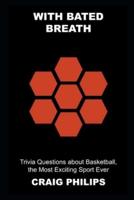 With Bated Breath: Trivia Questions about Basketball, the Most Exciting Sport Ever