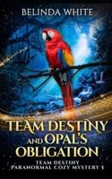 Team Destiny and Opal's Obligation