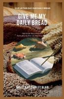 Give Me My Daily Bread: Spiritual Nourishment