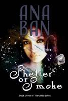 Shelter of Smoke: Book 11 of The Gifted Series