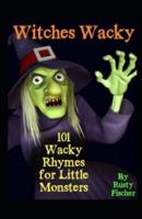 Witches Wacky: 101 Wacky Rhymes for Little Monsters