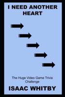 I Need Another Heart: The Huge Video Game Trivia Challenge
