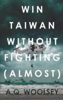 Win Taiwan Without Fighting (almost): A Fictional Alternate History
