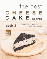 The Best Cheesecake Recipes - Book 3: Sweet with Slightly Tangy Goodness