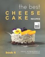 The Best Cheesecake Recipes - Book 4: Sweet with Slightly Tangy Goodness