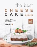 The Best Cheesecake Recipes - Book 5: Sweet with Slightly Tangy Goodness