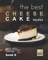 The Best Cheesecake Recipes - Book 6: Sweet with Slightly Tangy Goodness