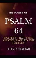 THE POWER OF PSALM 64: Prayers that send arrows back to the senders