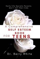 A Comprehensive Self Esteem Book for Teens: Early life Secrets Parents don't tell their kids