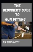 The Beginner's Guide To Gun Fitting