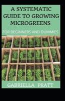 A Systematic Guide To Growing Microgreens For Beginners And Dummies