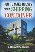 How To Make Houses From A Shipping Container