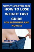 Newly Updated 2022 How To Lose Weight Fast Guide For Beginners and Novices