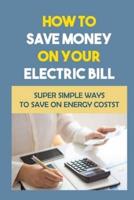 How To Save Money On Your Electric Bill