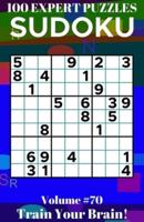 Sudoku: 100 Expert Puzzles Volume 70 - Train Your Brain!