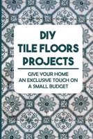 DIY Tile Floors Projects