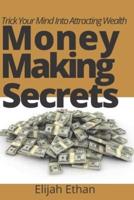 Money Making Secrets: Trick Your Mind Into Attracting Wealth