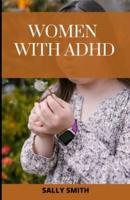 WOMEN WITH ADHD : A рrоfоund guіdе tо аllеvіаtе the ѕtrugglеѕ оf living with ADHD