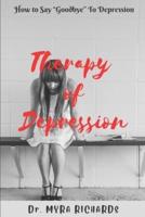 Therapy  Of  Depression: How to Say "Goodbye" To Depression