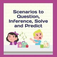 Scenarios to Question, Inference, Solve and Predict