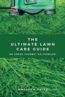 The Ultimate Lawn Care Guide: No green thumbs? No problem!