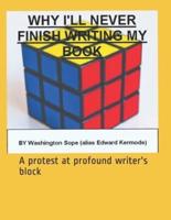 Why I will never finish writing my book: A protest at profound writer's block