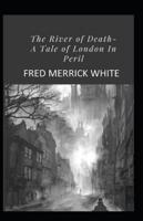 The River of Death: A Tale of London In Peril Annotated