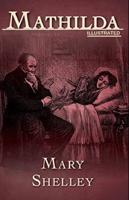 Mathilda By Mary Shelley (Illustrated Edition)
