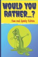 Would You Rather? Eww And Spooky Edition: Game Book For Kids And Adults Boys Gross Funny Questions Hilarious Scenarious Silly Situations Chellenging Choices Activity Books Yuck Jokes