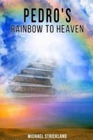 Pedro's Rainbow To Heaven
