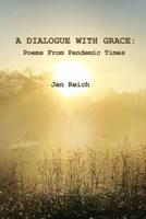 A Dialogue With Grace: Poems From Pandemic Times