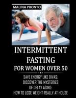 Intermittent Fasting For Women Over 50: Save Energy Like Divas: Discover The Mysteries Of Delay Aging: How To Lose Weight Really At House