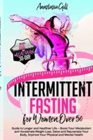 Intermittent Fasting For Women Over 50: Guide to Longer and Healthier Life - Boost Your Metabolism and Accelerate Weight Loss, Detox and Rejuvenate Your Body, Improve Your Physical and Mental Health