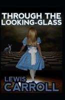 Through The Looking-Glass By Lewis Carroll:(Annotated Edition)
