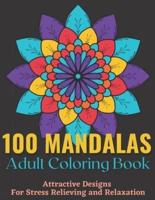 100 Mandalas Adult Coloring Book - Attractive Mandala Designs For Stress Relieving And Relaxation.