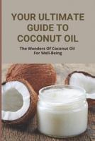 Your Ultimate Guide To Coconut Oil