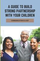 A Guide To Build Strong Partnership With Your Children
