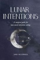 Lunar Intentions: A Magical Guide for New Moon Intention Setting