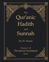 The Qur'anic Hadith and Sunnah: Volume 5 In The Qur'an Unchained Series