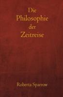 Die Philosophie der Zeitreise: Philosophie, Ethik und Methode für Zeitreisen