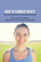 Guide To Eliminate Anxiety