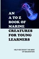An A To Z Book Of Marine Creatures For Young Learners