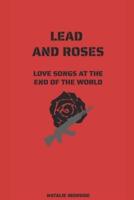 Lead and Roses: Love Songs at the End of the World